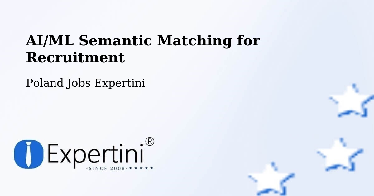 AI/ML Semantic Matching for Recruitment - Poland Jobs Expertini